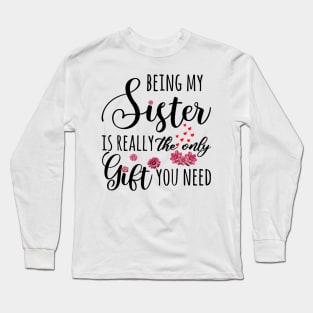 Being My Sister Is Really The Only Gift You Need Long Sleeve T-Shirt